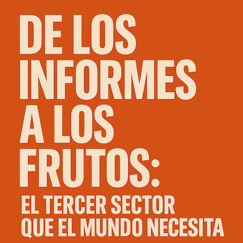 De los reportes a los frutos: el tercer sector que el mundo necesita
